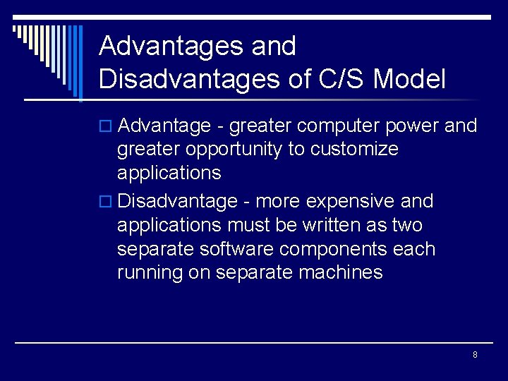 Advantages and Disadvantages of C/S Model o Advantage - greater computer power and greater
