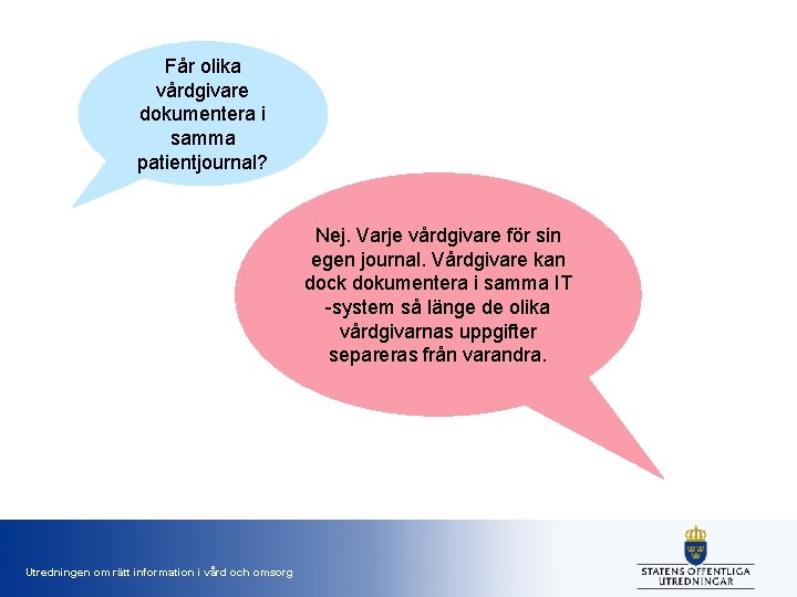 Får olika vårdgivare dokumentera i samma patientjournal? Nej. Varje vårdgivare för sin egen journal.