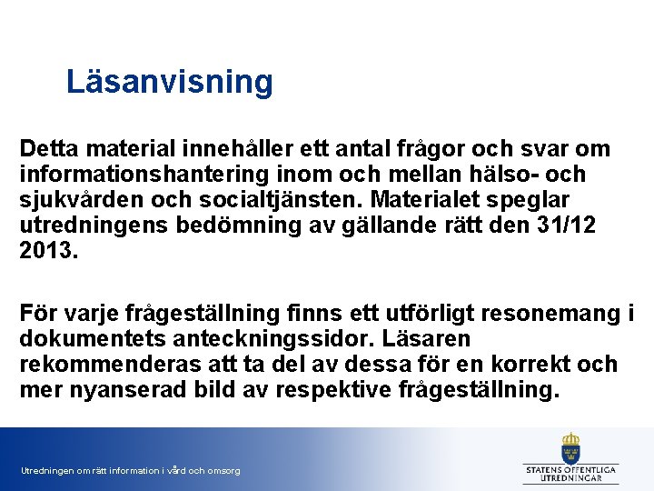 Läsanvisning Detta material innehåller ett antal frågor och svar om informationshantering inom och mellan