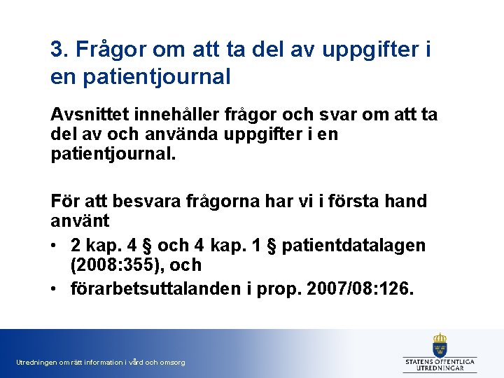 3. Frågor om att ta del av uppgifter i en patientjournal Avsnittet innehåller frågor