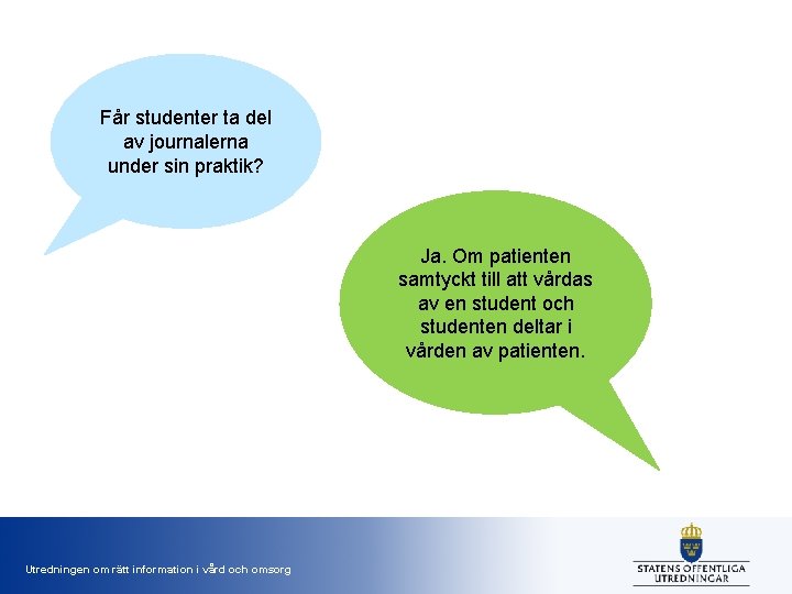Får studenter ta del av journalerna under sin praktik? Ja. Om patienten samtyckt till