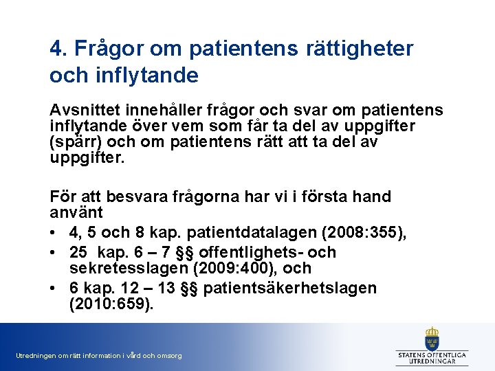 4. Frågor om patientens rättigheter och inflytande Avsnittet innehåller frågor och svar om patientens