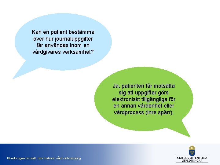 Kan en patient bestämma över hur journaluppgifter får användas inom en vårdgivares verksamhet? Ja,