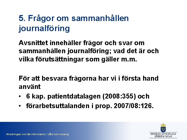 5. Frågor om sammanhållen journalföring Avsnittet innehåller frågor och svar om sammanhållen journalföring; vad