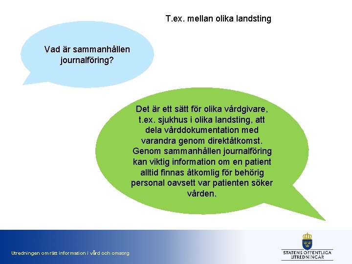 T. ex. mellan olika landsting Vad är sammanhållen journalföring? Det är ett sätt för