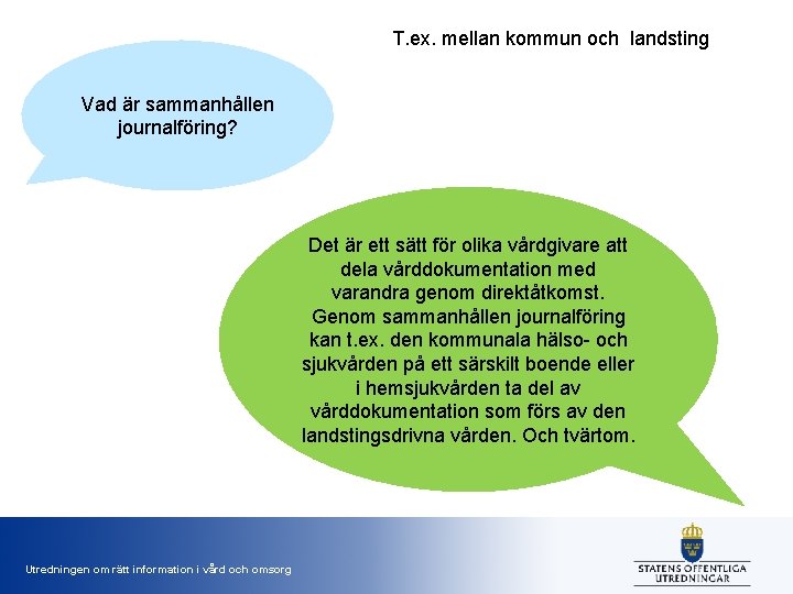 T. ex. mellan kommun och landsting Vad är sammanhållen journalföring? Det är ett sätt