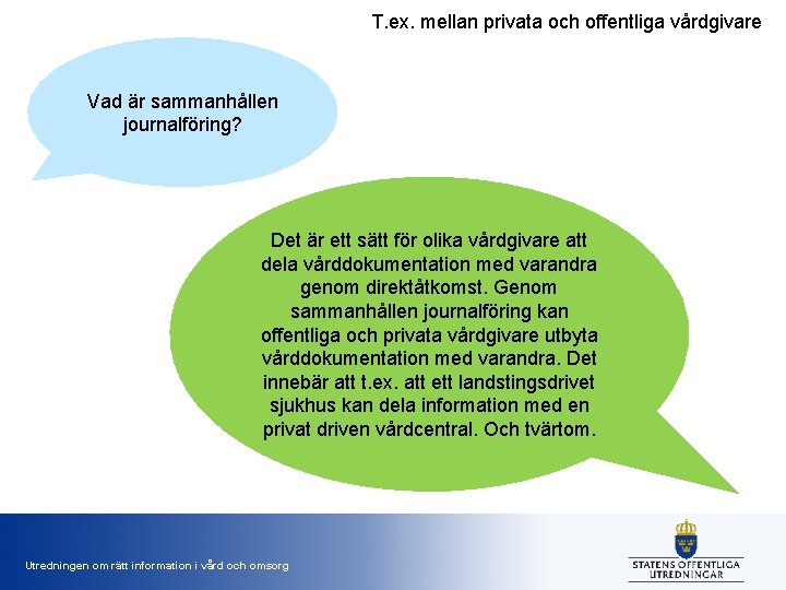 T. ex. mellan privata och offentliga vårdgivare Vad är sammanhållen journalföring? Det är ett