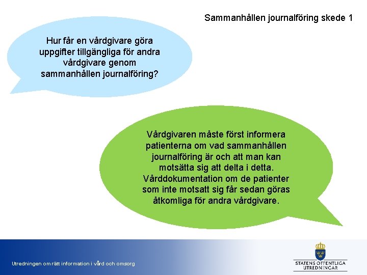 Sammanhållen journalföring skede 1 Hur får en vårdgivare göra uppgifter tillgängliga för andra vårdgivare