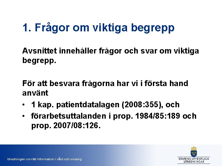 1. Frågor om viktiga begrepp Avsnittet innehåller frågor och svar om viktiga begrepp. För