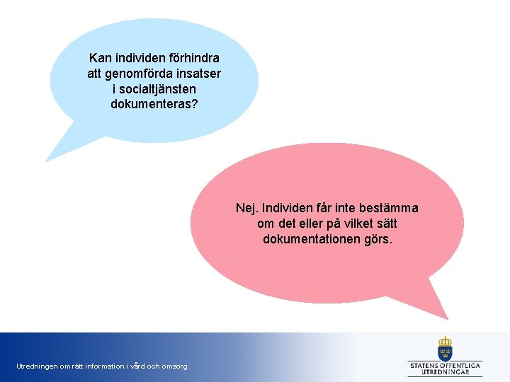 Kan individen förhindra att genomförda insatser i socialtjänsten dokumenteras? Nej. Individen får inte bestämma