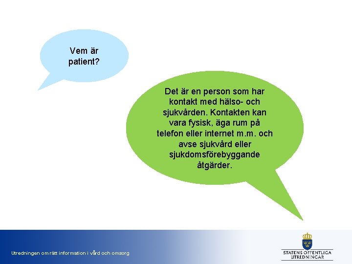 Vem är patient? Det är en person som har kontakt med hälso- och sjukvården.