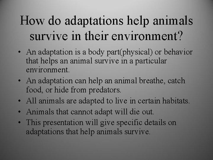 How do adaptations help animals survive in their environment? • An adaptation is a
