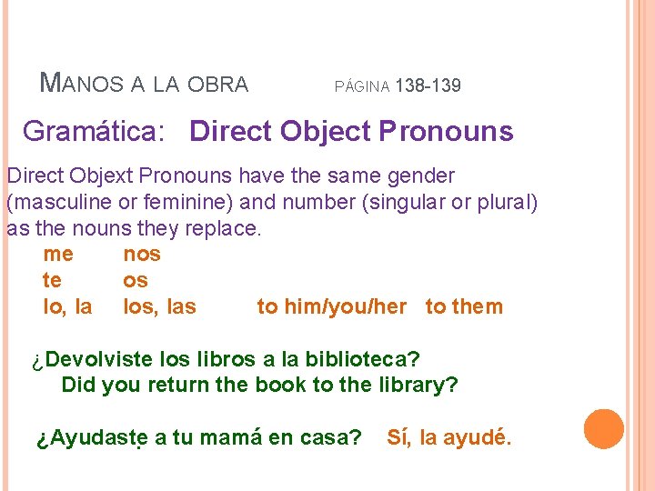 MANOS A LA OBRA PÁGINA 138 -139 Gramática: Direct Object Pronouns Direct Objext Pronouns