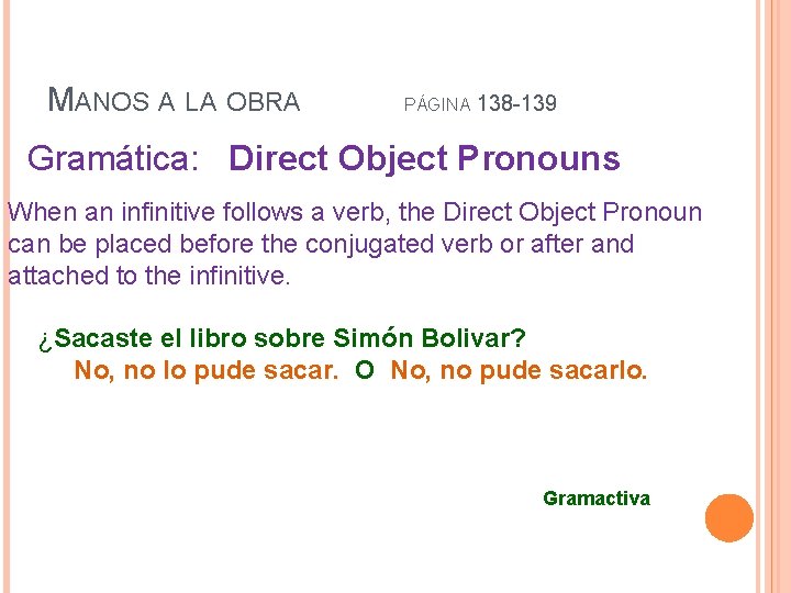MANOS A LA OBRA PÁGINA 138 -139 Gramática: Direct Object Pronouns When an infinitive