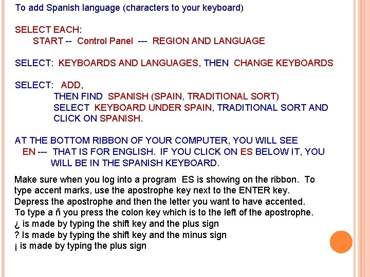 To add Spanish language (characters to your keyboard) SELECT EACH: START -- Control Panel