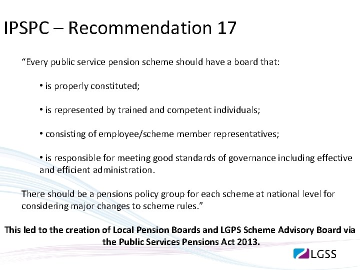 IPSPC – Recommendation 17 “Every public service pension scheme should have a board that: