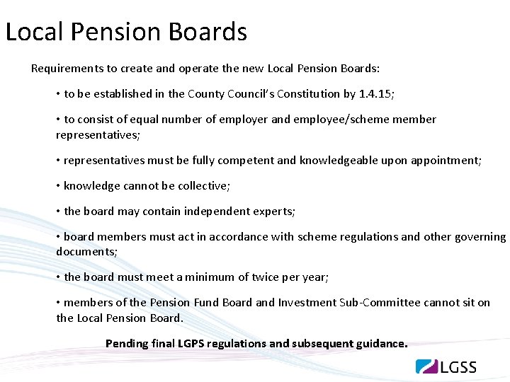Local Pension Boards Requirements to create and operate the new Local Pension Boards: •
