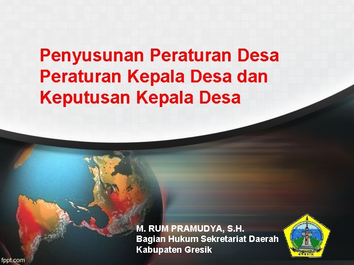 Penyusunan Peraturan Desa Peraturan Kepala Desa dan Keputusan Kepala Desa M. RUM PRAMUDYA, S.