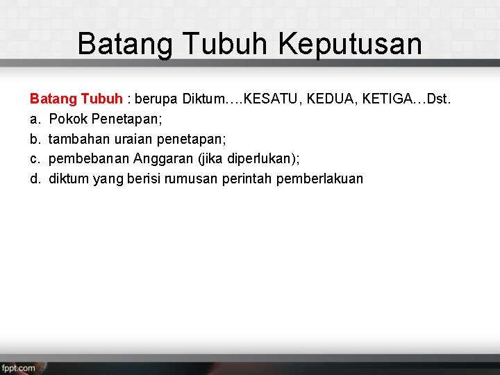 Batang Tubuh Keputusan Batang Tubuh : berupa Diktum…. KESATU, KEDUA, KETIGA…Dst. a. Pokok Penetapan;