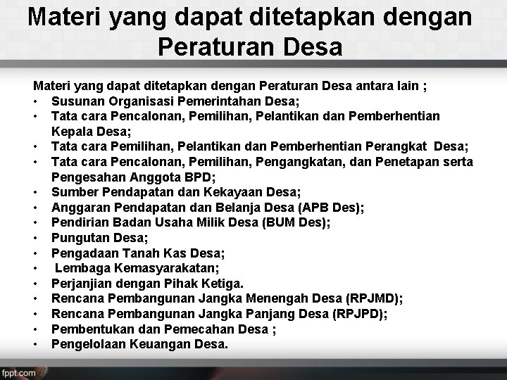 Materi yang dapat ditetapkan dengan Peraturan Desa antara lain ; • Susunan Organisasi Pemerintahan