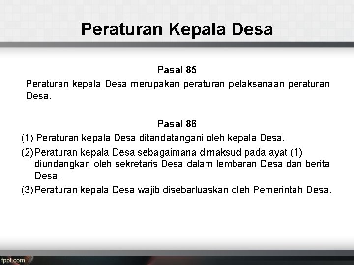 Peraturan Kepala Desa Pasal 85 Peraturan kepala Desa merupakan peraturan pelaksanaan peraturan Desa. Pasal