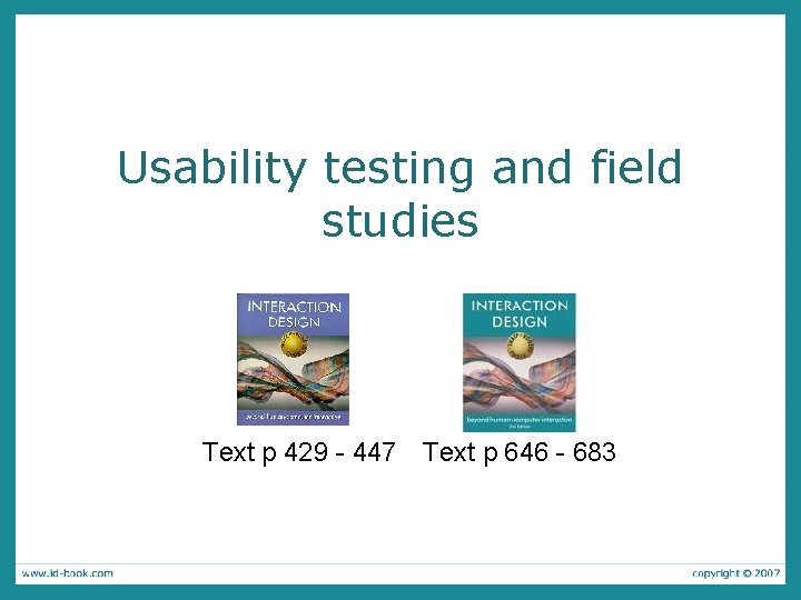 Usability testing and field studies Text p 429 - 447 Text p 646 -