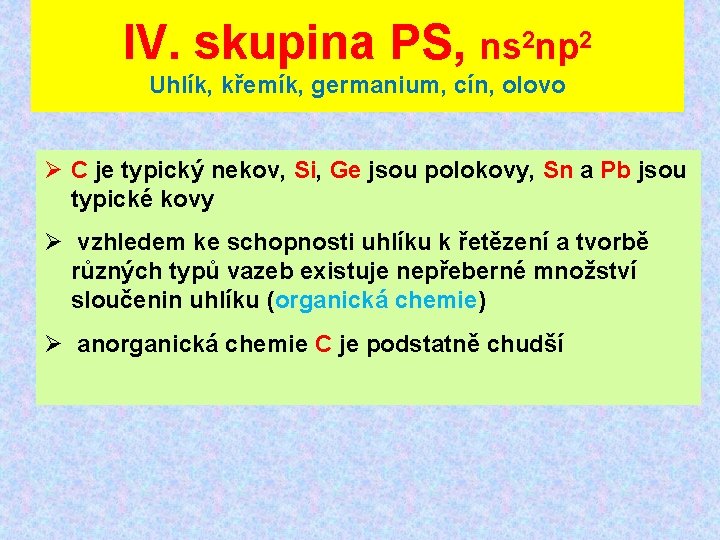IV. skupina PS, ns 2 np 2 Uhlík, křemík, germanium, cín, olovo C je IV. skupina PS, ns 2 np 2 Uhlík, křemík, germanium, cín, olovo C je