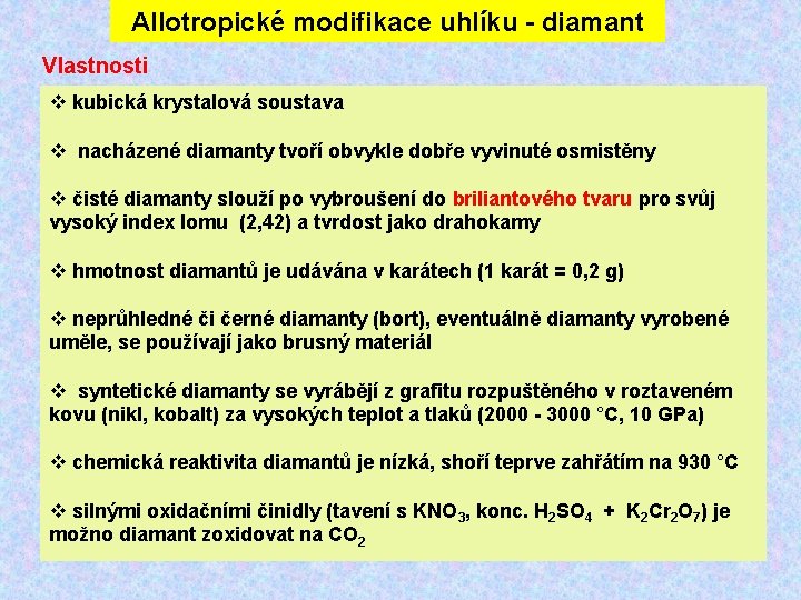 Allotropické modifikace uhlíku - diamant Vlastnosti kubická krystalová soustava nacházené diamanty tvoří obvykle dobře Allotropické modifikace uhlíku - diamant Vlastnosti kubická krystalová soustava nacházené diamanty tvoří obvykle dobře