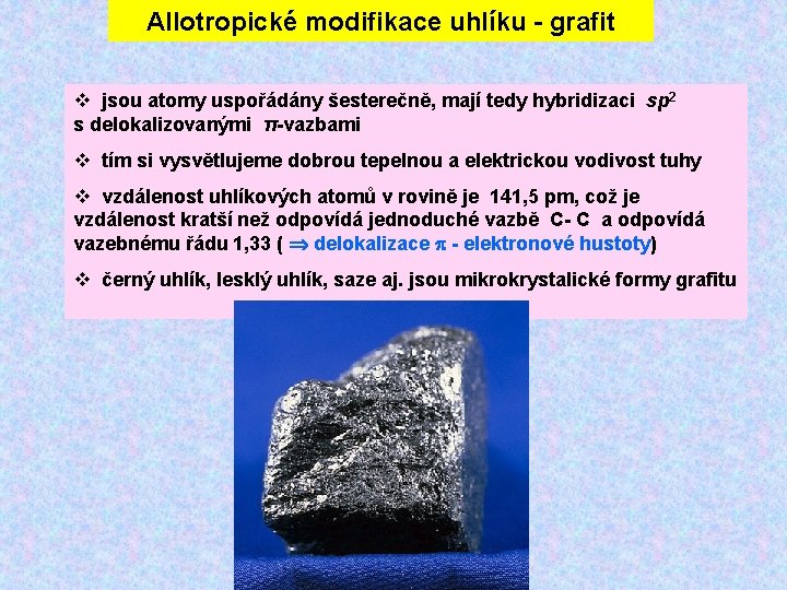 Allotropické modifikace uhlíku - grafit jsou atomy uspořádány šesterečně, mají tedy hybridizaci sp 2 Allotropické modifikace uhlíku - grafit jsou atomy uspořádány šesterečně, mají tedy hybridizaci sp 2