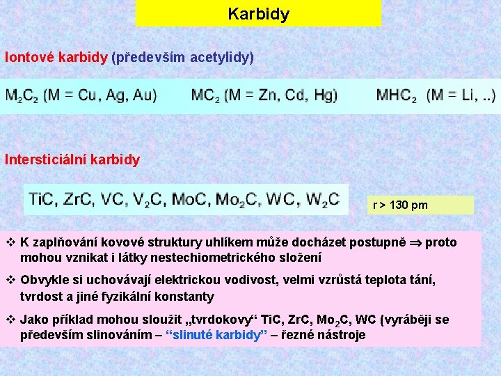 Karbidy Iontové karbidy (především acetylidy) Intersticiální karbidy r > 130 pm K zaplňování kovové Karbidy Iontové karbidy (především acetylidy) Intersticiální karbidy r > 130 pm K zaplňování kovové