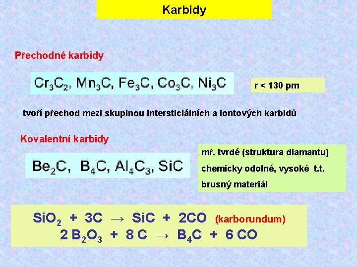 Karbidy Přechodné karbidy r < 130 pm tvoří přechod mezi skupinou intersticiálních a iontových Karbidy Přechodné karbidy r < 130 pm tvoří přechod mezi skupinou intersticiálních a iontových