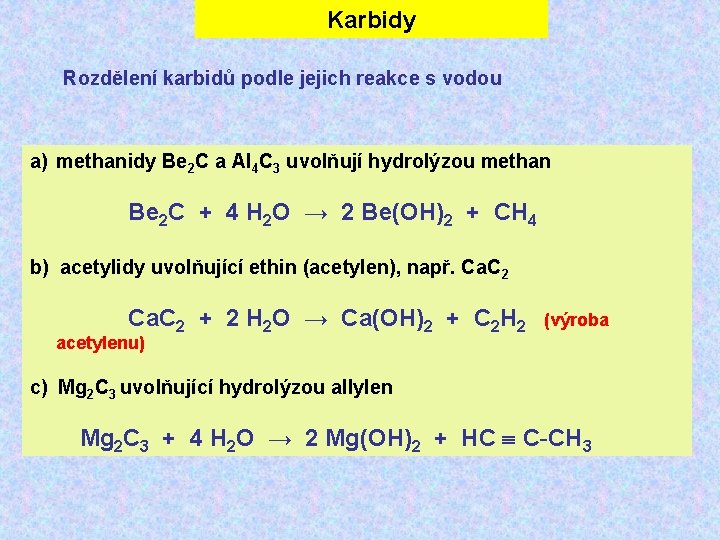 Karbidy Rozdělení karbidů podle jejich reakce s vodou a) methanidy Be 2 C a Karbidy Rozdělení karbidů podle jejich reakce s vodou a) methanidy Be 2 C a