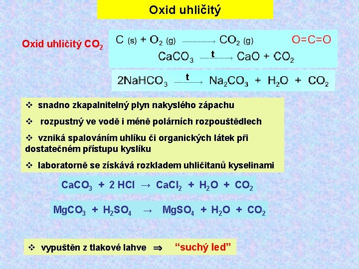 Oxid uhličitý CO 2 t t snadno zkapalnitelný plyn nakyslého zápachu rozpustný ve vodě Oxid uhličitý CO 2 t t snadno zkapalnitelný plyn nakyslého zápachu rozpustný ve vodě