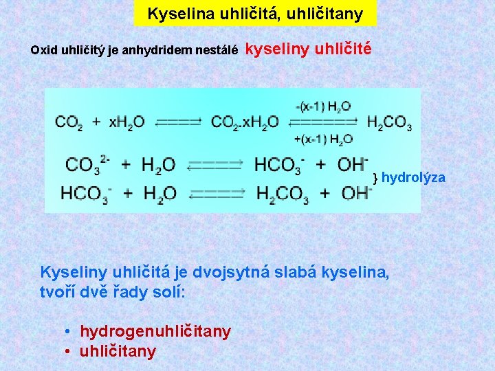 Kyselina uhličitá, uhličitany Oxid uhličitý je anhydridem nestálé kyseliny uhličité } hydrolýza Kyseliny uhličitá Kyselina uhličitá, uhličitany Oxid uhličitý je anhydridem nestálé kyseliny uhličité } hydrolýza Kyseliny uhličitá