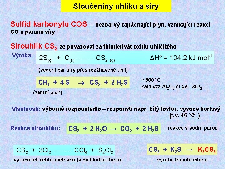 Sloučeniny uhlíku a síry Sulfid karbonylu COS - bezbarvý zapáchající plyn, vznikající reakcí CO Sloučeniny uhlíku a síry Sulfid karbonylu COS - bezbarvý zapáchající plyn, vznikající reakcí CO
