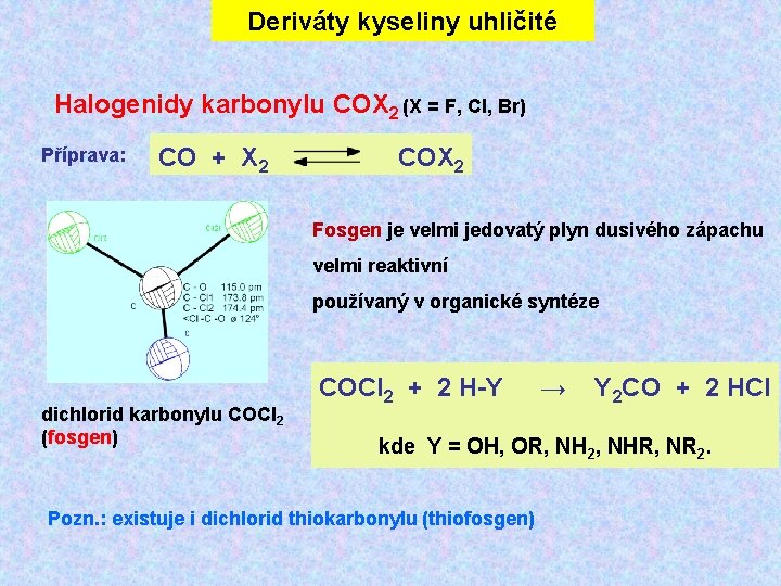 Deriváty kyseliny uhličité Halogenidy karbonylu COX 2 (X = F, Cl, Br) Příprava: CO Deriváty kyseliny uhličité Halogenidy karbonylu COX 2 (X = F, Cl, Br) Příprava: CO