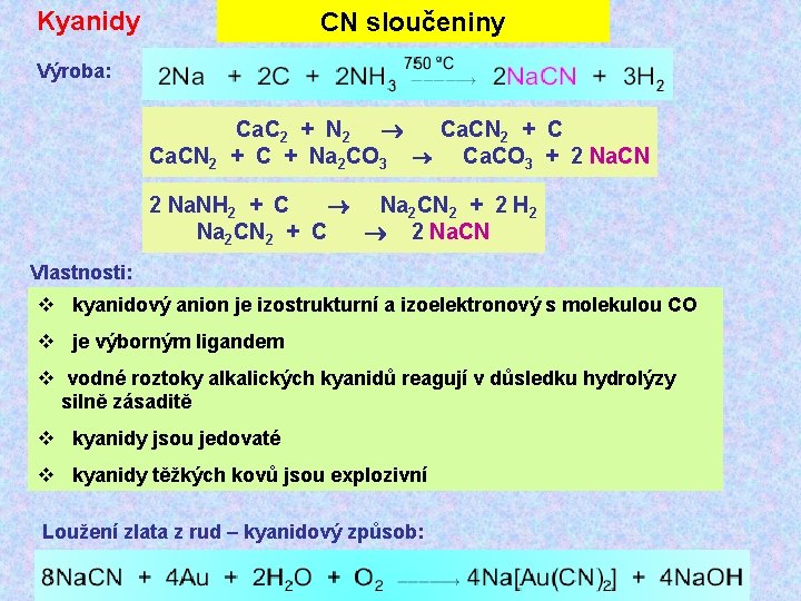 Kyanidy CN sloučeniny Výroba: Ca. C 2 + N 2 Ca. CN 2 + Kyanidy CN sloučeniny Výroba: Ca. C 2 + N 2 Ca. CN 2 +