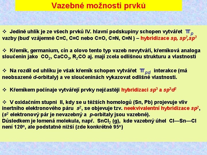 Vazebné možnosti prvků Jedině uhlík je ze všech prvků IV. hlavní podskupiny schopen vytvářet Vazebné možnosti prvků Jedině uhlík je ze všech prvků IV. hlavní podskupiny schopen vytvářet