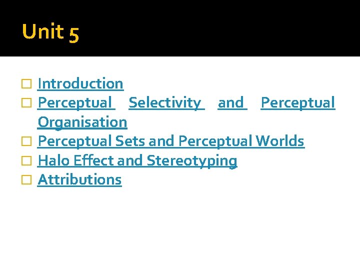 Unit 5 Introduction Perceptual Selectivity and Perceptual Organisation � Perceptual Sets and Perceptual Worlds