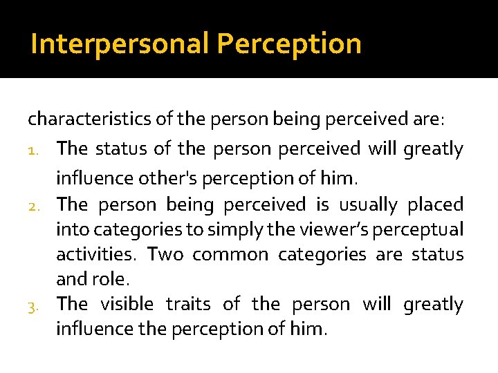 Interpersonal Perception characteristics of the person being perceived are: 1. The status of the