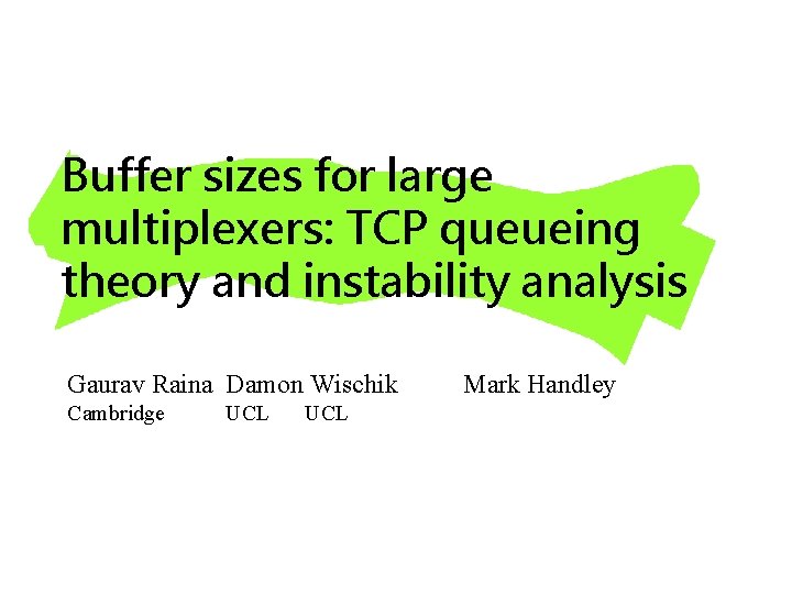 Buffer sizes for large multiplexers: TCP queueing theory and instability analysis Gaurav Raina Damon