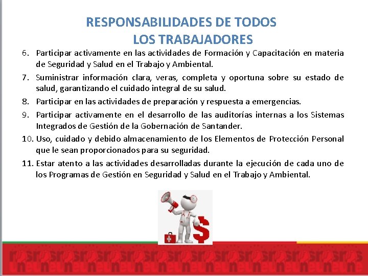 RESPONSABILIDADES DE TODOS LOS TRABAJADORES 6. Participar activamente en las actividades de Formación y RESPONSABILIDADES DE TODOS LOS TRABAJADORES 6. Participar activamente en las actividades de Formación y
