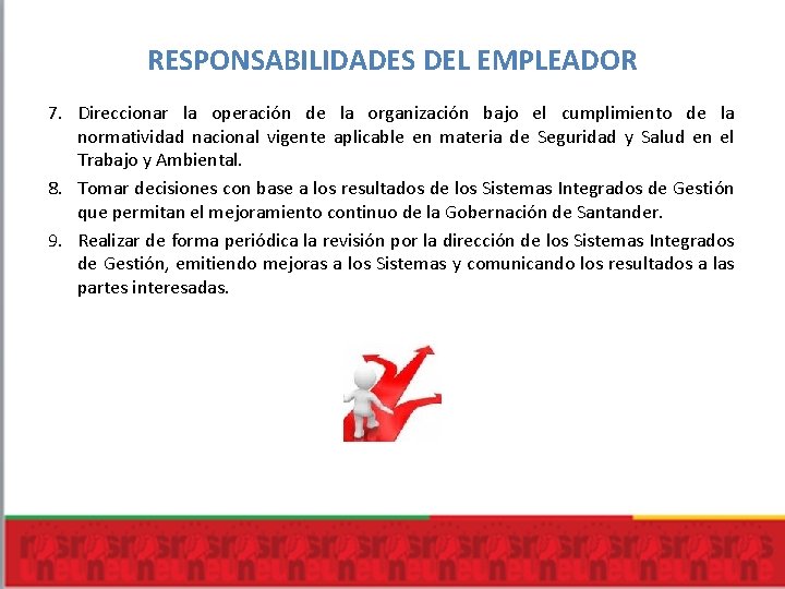 RESPONSABILIDADES DEL EMPLEADOR 7. Direccionar la operación de la organización bajo el cumplimiento de