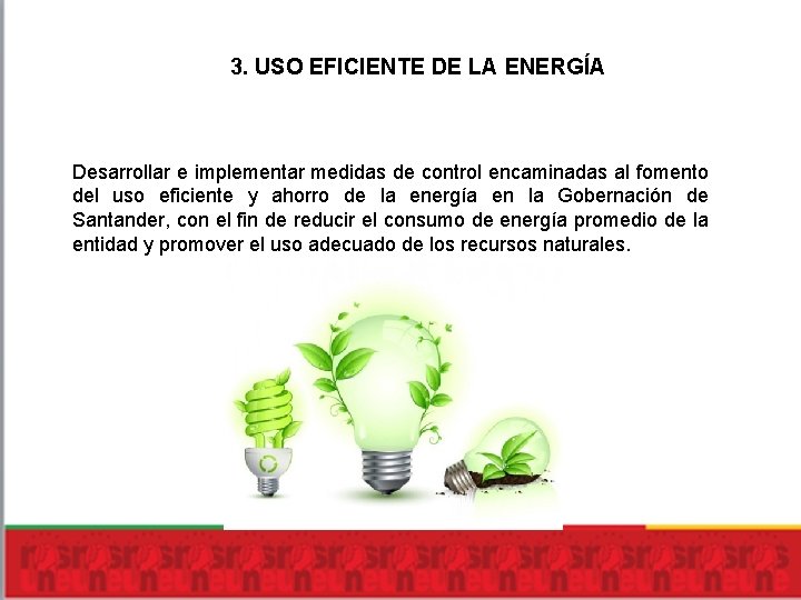 3. USO EFICIENTE DE LA ENERGÍA Desarrollar e implementar medidas de control encaminadas al