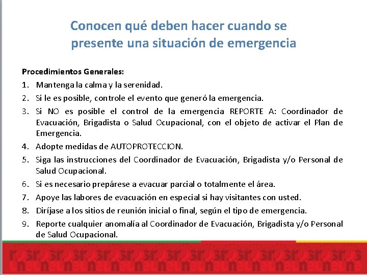 Conocen qué deben hacer cuando se presente una situación de emergencia Procedimientos Generales: 1.