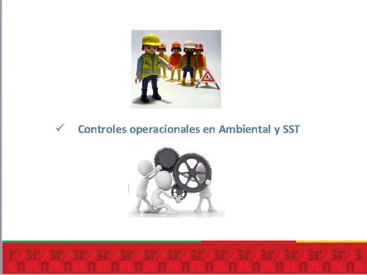 ü Controles operacionales en Ambiental y SST 