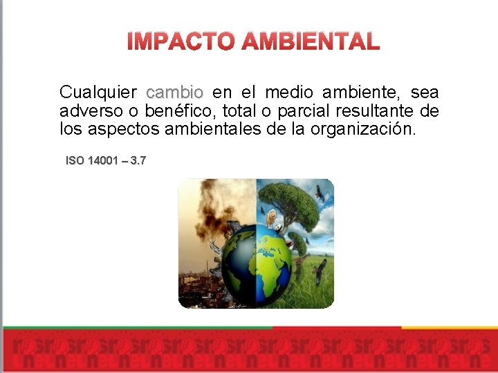 IMPACTO AMBIENTAL Cualquier cambio en el medio ambiente, sea adverso o benéfico, total o IMPACTO AMBIENTAL Cualquier cambio en el medio ambiente, sea adverso o benéfico, total o