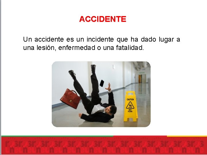 ACCIDENTE Un accidente es un incidente que ha dado lugar a una lesión, enfermedad ACCIDENTE Un accidente es un incidente que ha dado lugar a una lesión, enfermedad