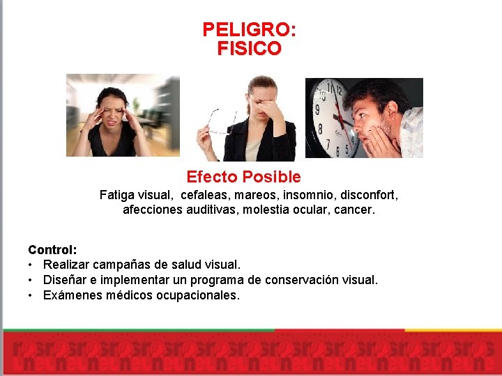 PELIGRO: FISICO Efecto Posible Fatiga visual, cefaleas, mareos, insomnio, disconfort, afecciones auditivas, molestia ocular,