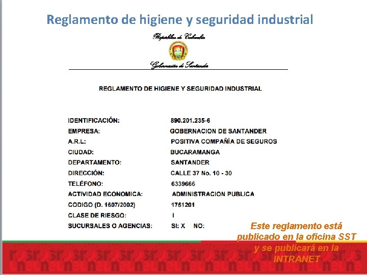Reglamento de higiene y seguridad industrial Este reglamento está publicado en la oficina SST Reglamento de higiene y seguridad industrial Este reglamento está publicado en la oficina SST